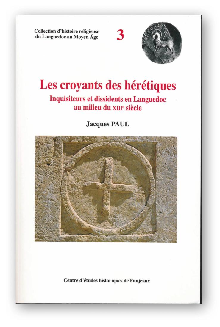 Les croyants des hérétiques Inquisiteurs et dissidents en Languedoc au milieu du XIIIe s.